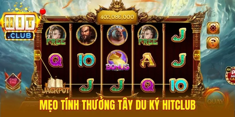 Mẹo tính thưởng Tây Du Ký Hitclub