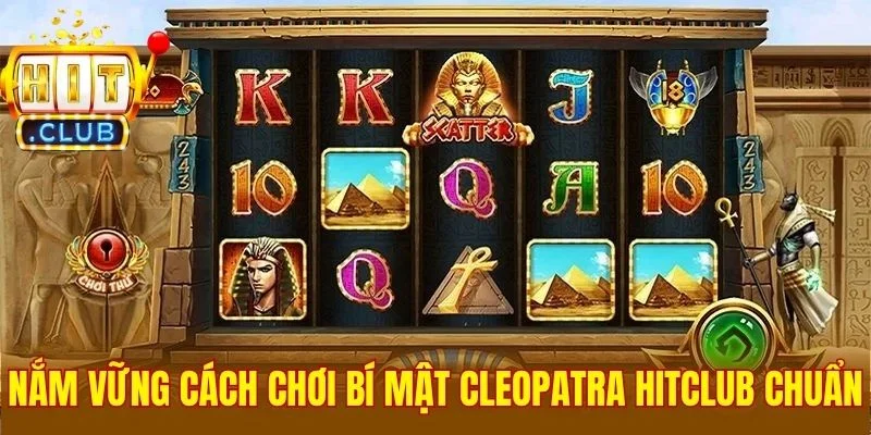 Nắm vững cách chơi Bí Mật Cleopatra Hitclub chuẩn