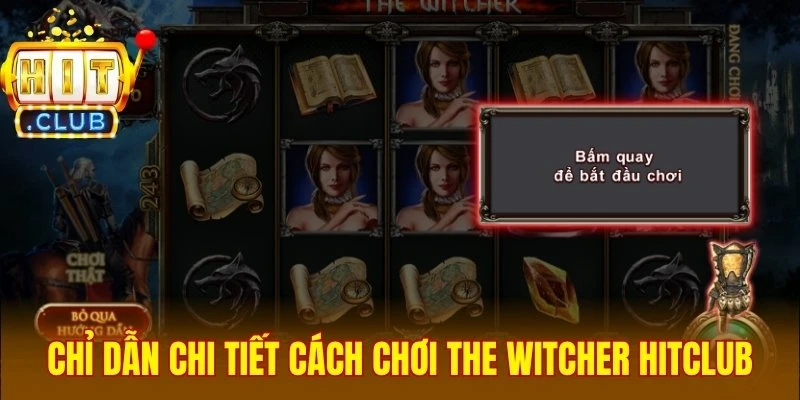 Chỉ dẫn chi tiết cách chơi The Witcher Hitclub