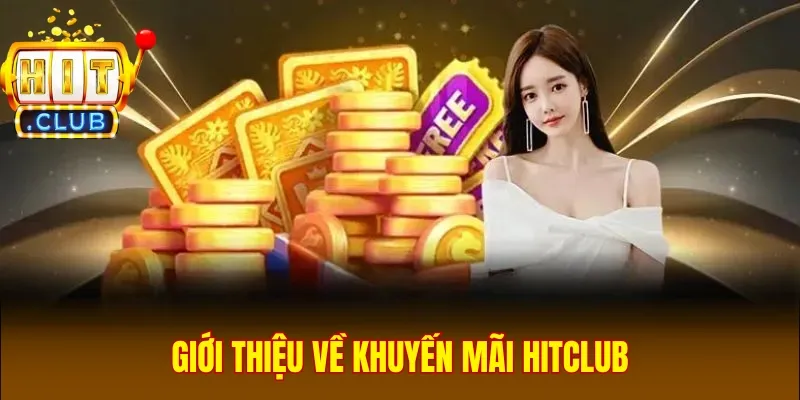 Giới thiệu về khuyến mãi Hitclub
