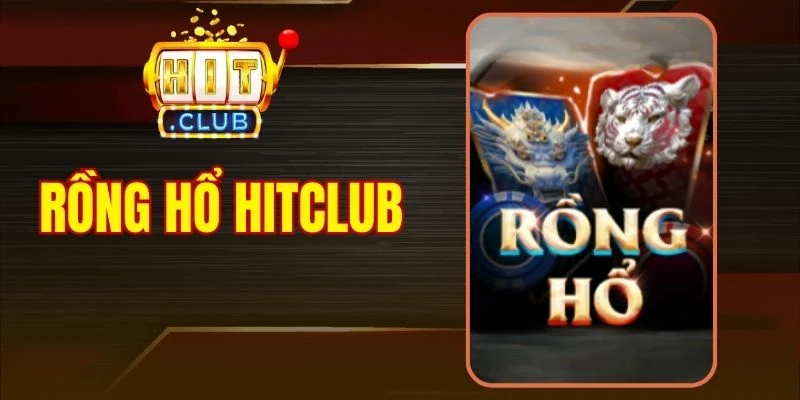 Rồng Hổ Hitclub - Game Bài Đối Kháng Gay Cấn Từng Giây