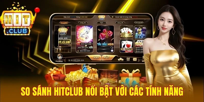 So sánh Hitclub nổi bật với các tính năng
